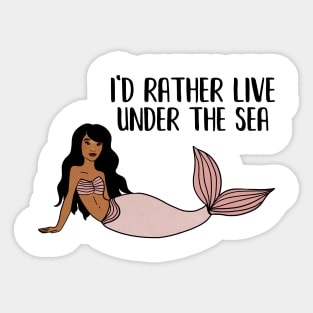 Black Mermaid, I'd rather live under the Sea Sticker